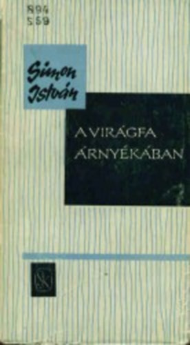 Simon István - A virágfa árnyékában (Tanulmányok-kritikák-cikkek 1953-1963)