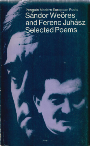 Ferenc Juh�sz S�ndor We�res - S�ndor We�res and Ferenc Juh�sz Selected Poems