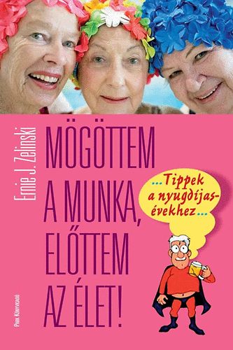 Ernie J. Zelinski - M�g�ttem a munka, el�ttem az �let!