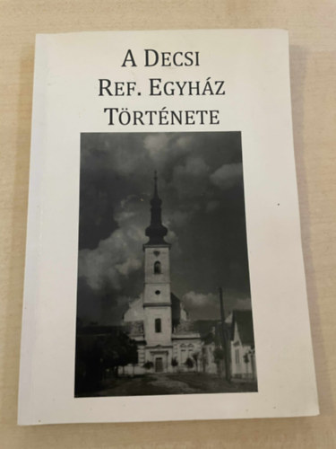 Cscsy Istvn Arany Dnes - A Decsi Reformtus Egyhz trtnete