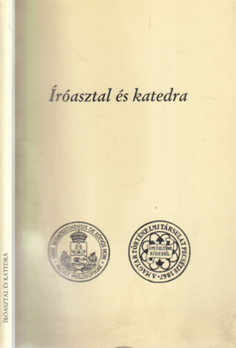 Dr. Szabolcs Ott�  (szerk.) - �r�asztal �s katedra (T�z t�rt�nelemtan�t�s-elm�leti essz�)