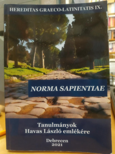Tóth Orsolya - Norma Sapientiae: Tanulmányok Havas László emlékére (Hereditas Graeco-Latinitatis IX.)