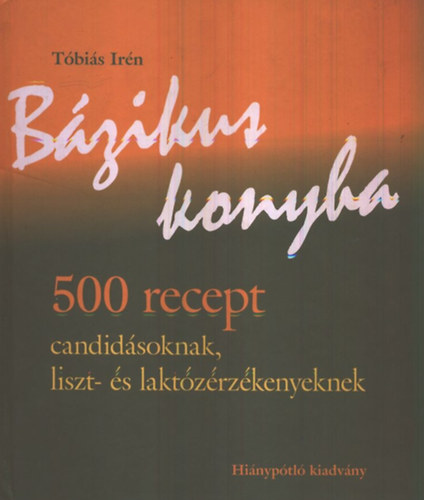 Bzikus konyha - 500 recept candidsoknak, liszt- s laktzrzkenyeknek