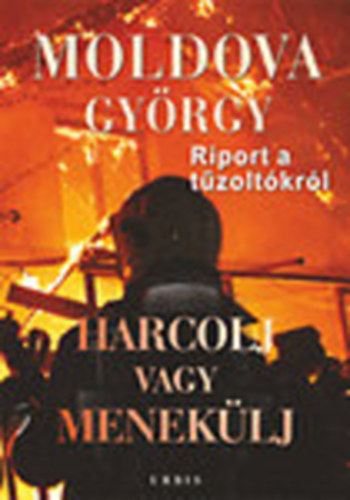 Moldova György - Harcolj vagy menekülj 1-2. - Riport és dokumentumok a tűzoltókról