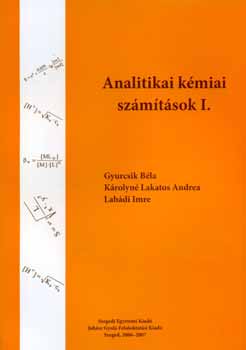Gyurcsik Béla; Károlyné Lakatos A.; Labádi Imre - Analitikai kémiai számítások I.