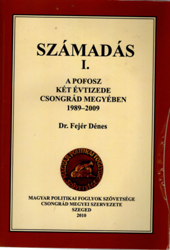 Dr. Fejér Dénes - Számadás I. A POFOSZ két évtizede Csongrád megyében 1989-2009