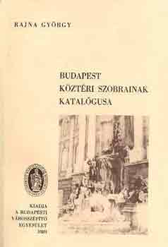 Rajna György - Budapest köztéri szobrainak katalógusa
