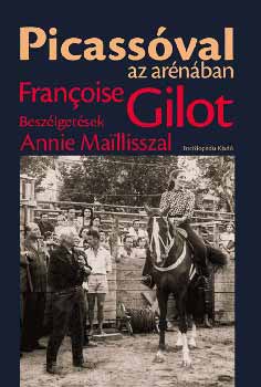Francoise Gilot - Picassóval az arénában