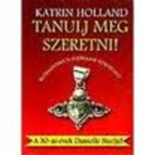 Katrin Holland - Tanulj meg szeretni! (Romantikus szerelmi történet)