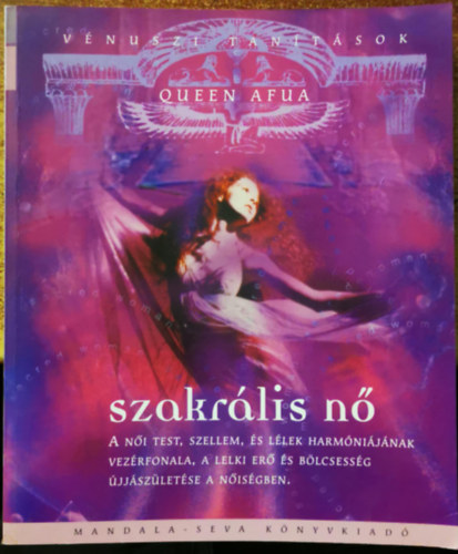 Queen Afua - Szakr�lis n� - V�nuszi tan�t�sok - A n�i test, szellem, �s l�lek harm�ni�j�nak vez�rfonala, a lelki er� �s b�lcsess�g �jj�sz�let�se a n�is�gben