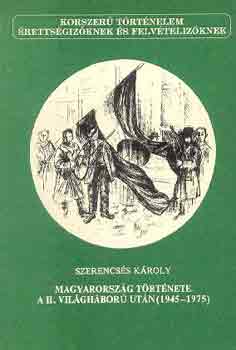 Szerencss Kroly - Magyarorszg trtnete a II. vilghbor utn (1945-1975)