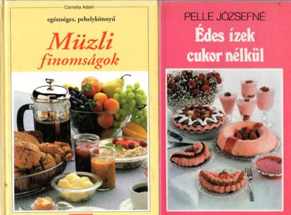 Pelle Jzsefn Cornelia Adam - 2 db szakcsknyv: des zek cukor nlkl + Egszsges, pehelyknny Mzli finomsgok