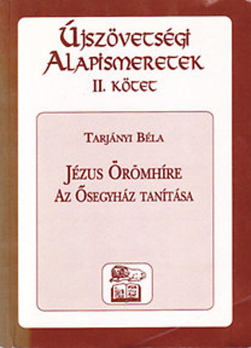 Tarj�nyi B�la - �jsz�vets�gi alapismeretek I-II. (Az �segyh�z �lete, J�zus �r�mh�re)