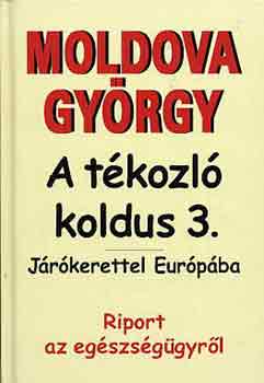 Moldova Gyrgy - A tkozl koldus 3.: Jrkerettel Eurpban