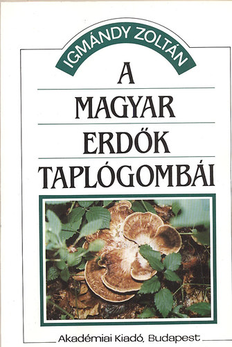 Igm�ndy Zolt�n - A magyar erd�k tapl�gomb�i