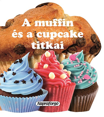 Ana Doblado (sszell.) - A muffin s a cupcake titkai