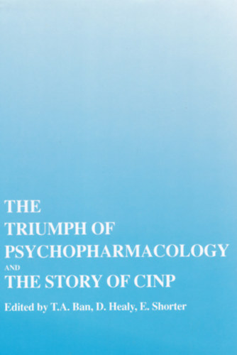 Thomas.A. Ban - David Healy - Edward Shorter - The Triumph of psychopharmacology and the story of cinp
