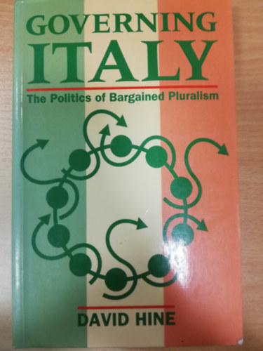 David Hine - Governing Italy -  The politics of bargained pluraism