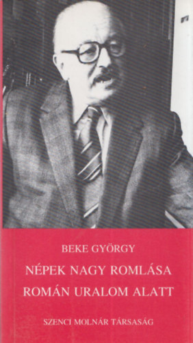 Beke György - Népek nagy romlása román uralom alatt - a román népet is beleértve