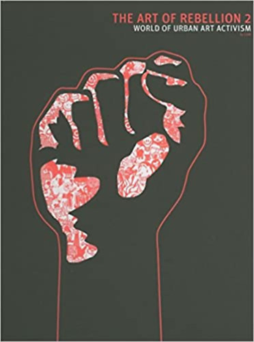 Christian Hundertmark - The Art of Rebellion 2: The World of Urban Art Activism