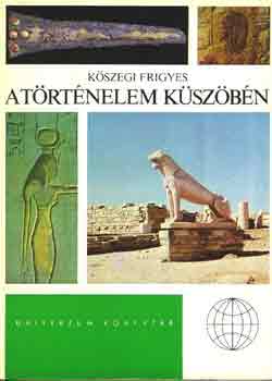K�szegi Frigyes - A t�rt�nelem k�sz�b�n  (Univerzum)