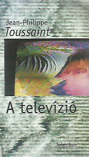 Jean-Philippe Toussaint - A telev�zi�