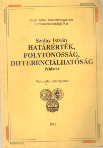 Dr. Szalay Istvn - Hatrrtk, folytonossg, differencilhatsg - Pldatr 1991 Jzsef Attila Tudomnyegyetem Termszettudomnyi Kar