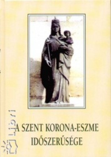Tth Zoltn Jzsef - A Szent Korona-eszme idszersge