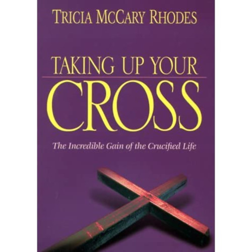 Tricia Mccary Rhodes - Taking Up Your Cross