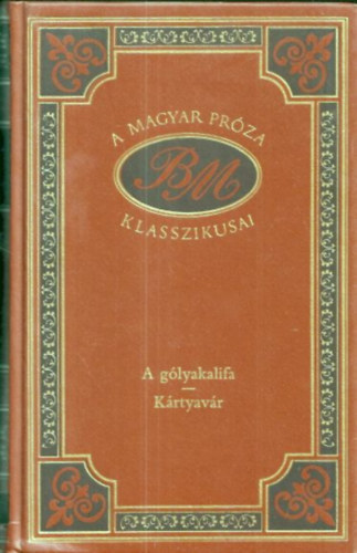 Babits Mih�ly - A g�lyakalifa-K�rtyav�r (A magyar pr�za klasszikusai 12.)