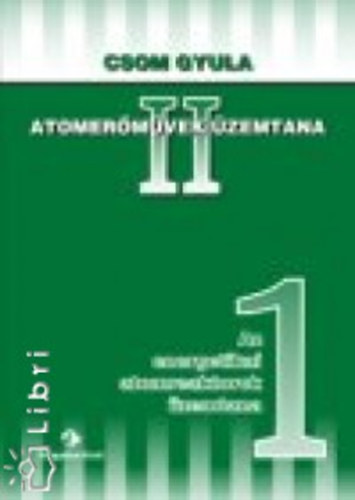 Csom Gyula - Atomer�m�vek �zemtana II/1