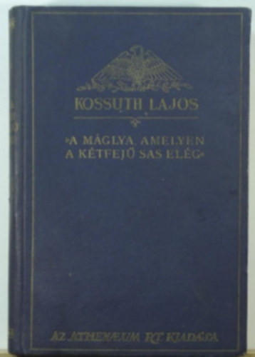 KOssuth Lajos - 'A mglya, amelyen a ktfej sas elg' (Kossuth L. iratai VIII.)