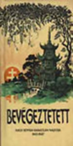 V�mos P�ter (szerk.) - Bev�geztetett - Koch Istv�n napl�ja a magyar jezsuit�k k�nai misszi�j�nak pusztul�s�r�l