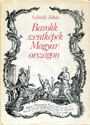 SZERZ Szilrdfy Zoltn SZERKESZT Varga Zsuzsa - Barokk szentkpek Magyarorszgon  Szentkpek alkalmazsa a npi gygyszatban - A szentkpkszts magyarorszgi kzpontjai  (Fekete-fehr s sznes reprodukcikkal.)