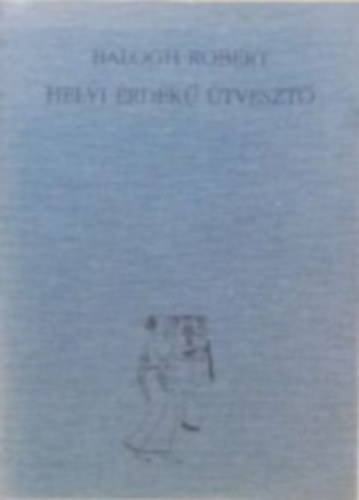 Balogh R�bert - Helyi �rdek� �tveszt�