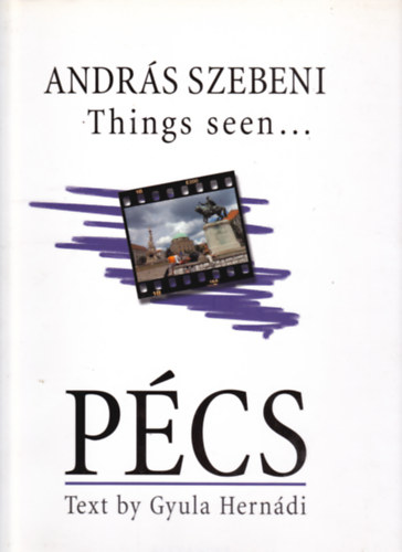 Andr�s Szebeni - Gyula Hern�di - Things seen... P�cs  (Text by Gyula Hern�di)