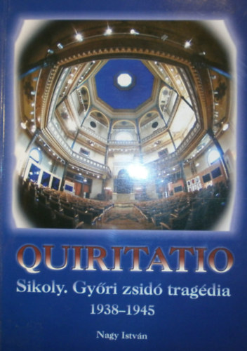 Nagy Istv�n - Quiritatio (Sikoly. Gy�ri zsid� trag�dia 1938-1945)