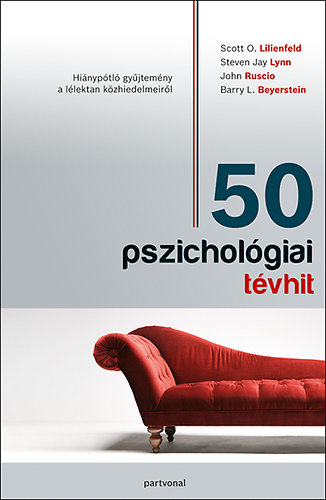 Steven Jay Lynn, Ruscio, John, Beyerstein, Barryl. Scott O. Lilienfeld - 50 pszichol�giai t�vhit