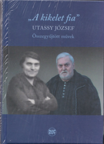 Utassy J�zsef - A kikelet fia - �sszegy�jt�tt m�vek