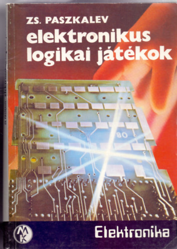 Zs. Paszkalev - Elektronikus logikai játékok (Elektronika)