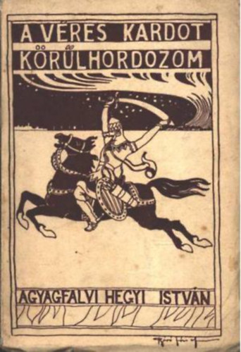 Agyagfalvi Hegyi Istv�n - A v�res kardot k�r�lhordozom
