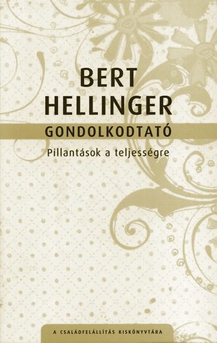 Bert Hellinger - Gondolkodtat� - Pillant�sok a teljess�gre