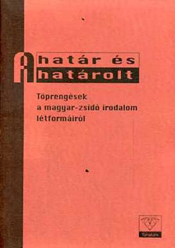 T�r�k Petra  (szerk.) - A hat�r �s a hat�rolt t�preng�sek a magyar-zsid� irodalom l�tform�ir�l