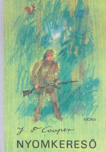 R�naszegi Mikl�s  James Fenimore Cooper (szerk.), Szinnai Tivadar (ford.), W�rtz �d�m (illusztr�tor) - Nyomkeres� - Reg�ny (The Pathfinder) - Szinnai Tivadar ford�t�s�ban; W�rtz �d�m Rajzaival