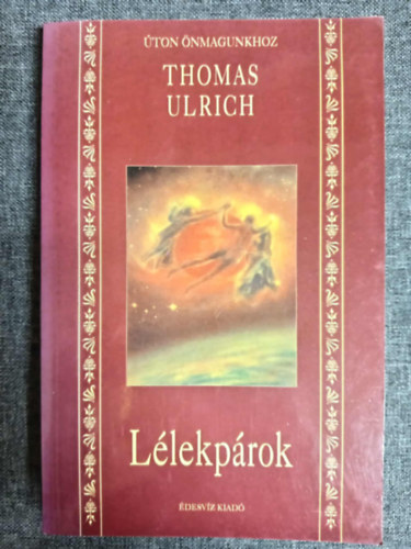 Csokonai Attila Thomas Ulrich (szerk.), Szabó Krisztina (ford.) - Lélekpárok - Úton önmagunkhoz