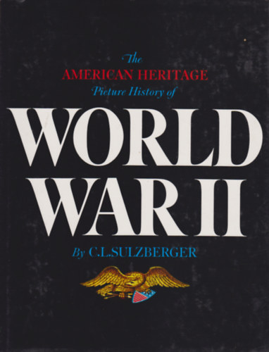 C.L.Sulzberger - The American Heritage Picture History of World War II