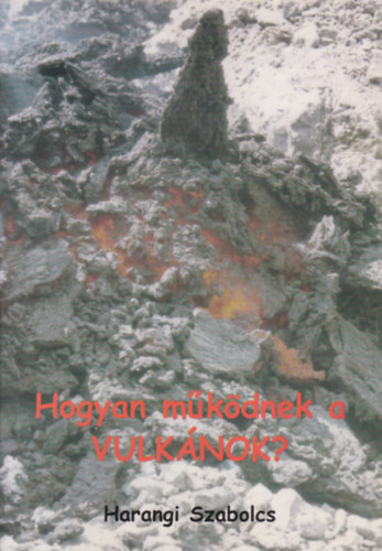 Harangi Szabolcs - Hogyan m�k�dnek a vulk�nok?