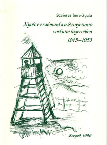 Szekeres Imre Gyula - Nyolc v rabmunka a Szovjetuni vorkutai lgereiben 1945-1953