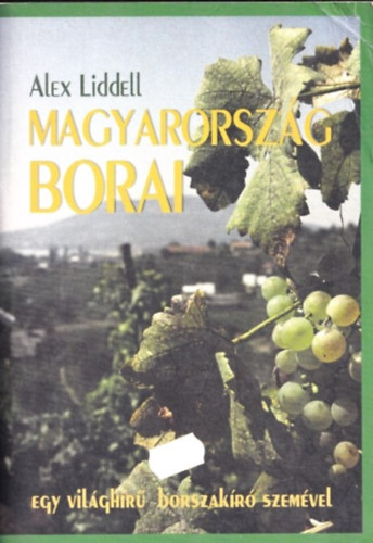 Alex Liddell - Magyarorsz�g borai - Egy vil�gh�r� borszak�r� szem�vel