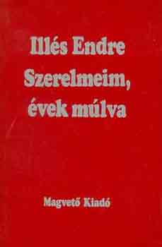 Ill�s Endre - Szerelmeim, �vek m�lva